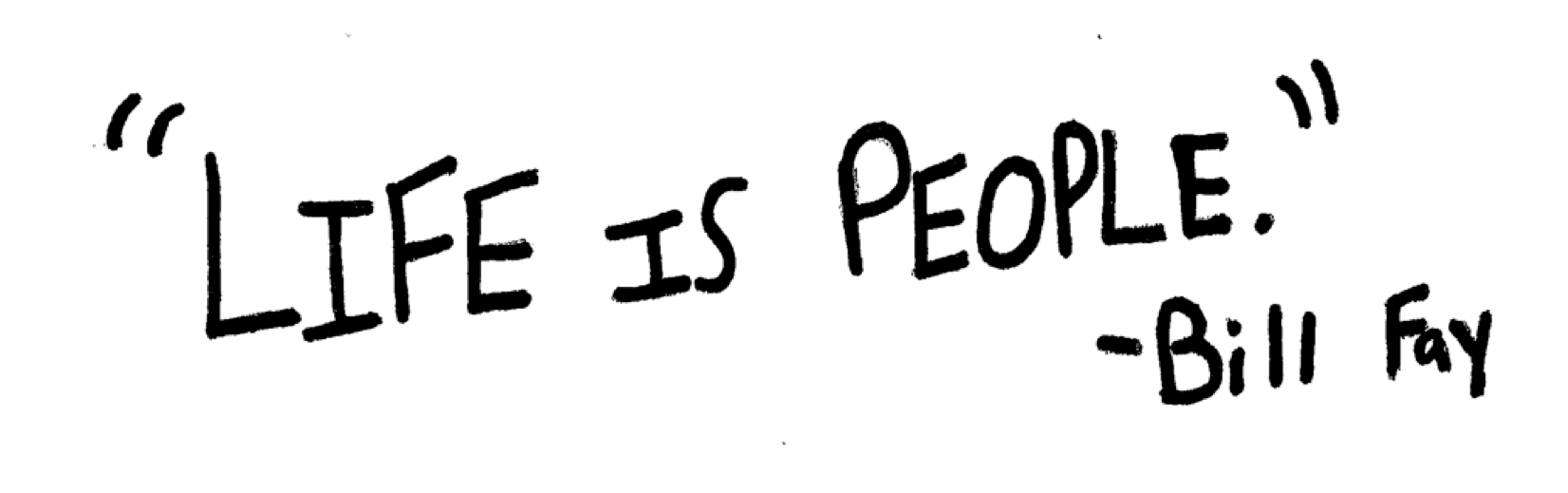 Life is people. Bill Fay